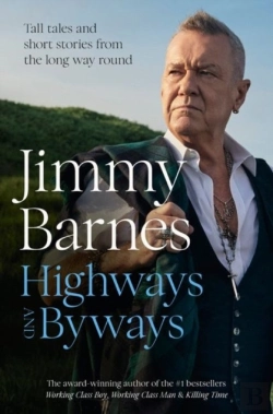 Bertrand.pt - Highways And Byways: Tall Tales And Short Stories From The Long Way Round From Australian Rock Legend & Bestselling Author Of Working Class Boy, Working Class Man & Killing Time