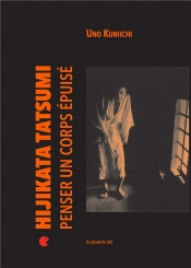 Hijikata Tatsumi ; Penser Un Corps Épuisé