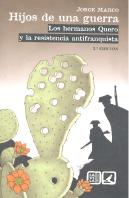 Hijos De Una Guerra : Los Hermanos Quero Y La Resistencia Antifranquista