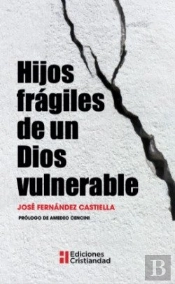 Hijos Fragiles De Un Dios Vulnerable