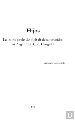 Bertrand.pt - Hijos ; La Storia Orale Dei Figli Di Desaparecidos In Argentina, Cile, Uruguay