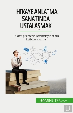Bertrand.pt - Hikaye Anlatma Sanatinda Ustalasmak : Dikkat Çekme Ve Her Kitleyle Etkili Iletisim Kurma