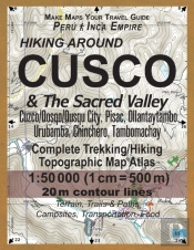 Hiking Around Cusco & The Sacred Valley Peru Inca Empire Complete Trekking/Hiking/Walking Topographic Map Atlas Cuzco/Qosqo/Qusqu City, Pisac, Ollantaytambo, Urubamba, Chinchero, Tambomachay 1