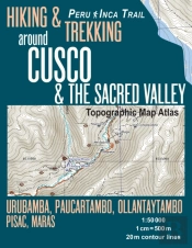 Hiking & Trekking Around Cusco & The Sacred Valley Topographic Map Atlas 1
