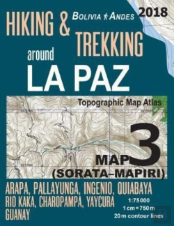 Bertrand.pt - Hiking & Trekking Around La Paz Bolivia Map 3 (Sorata-Mapiri) Arapa, Pallayunga, Ingenio, Quiabaya, Rio Kaka, Charopampa, Yaycura, Guanay Topographic Map Atlas 1