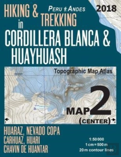 Bertrand.pt - Hiking & Trekking In Cordillera Blanca & Huayhuash Map 2 (Center) Huaraz, Nevado Copa, Carhuaz, Huari, Chavin De Huantar Topographic Map Atlas 1