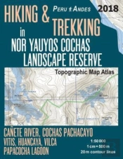 Hiking & Trekking In Nor Yauyos Cochas Landscape Reserve Peru Andes Topographic Map Atlas Canete River, Cochas Pachacayo, Vitis, Huancaya, Vilca, Papacocha Lagoon 1