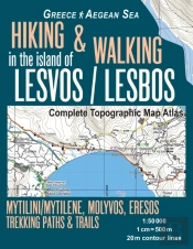 Hiking & Walking In The Island Of Lesvos/Lesbos Complete Topographic Map Atlas Greece Aegean Sea Mytilini/Mytilene, Molyvos, Eresos Trekking Paths & Trails 1