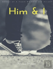 Him And I