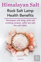 Himalayan Salt. Rock Salt Lamp Health Benefits. Himalayan Salt Lamp, Pink Salt Cooking Recipes, Celtic Sea Salt, The Salt Table.
