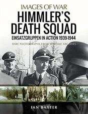 Himmler'S Death Squad - Einsatzgruppen In Action, 1939-1944