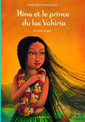 Hina Et Le Prince Du Lac Vahiria ; Un Conte De Tahiti