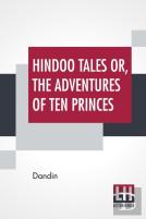 Hindoo Tales Or, The Adventures Of Ten Princes