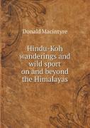 Hindu-Koh Wanderings And Wild Sport On And Beyond The Himalayas