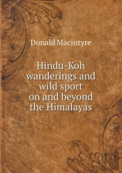 Hindu-Koh Wanderings And Wild Sport On And Beyond The Himalayas