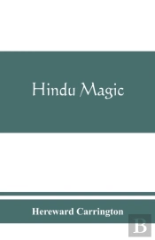 Hindu Magic : An Expose Of The Tricks Of The Yogis And Fakirs Of India