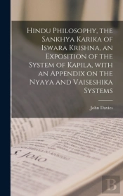 Hindu Philosophy, The Sankhya Karika Of Iswara Krishna, An Exposition Of The System Of Kapila, With An Appendix On The Nyaya And Vaiseshika Systems