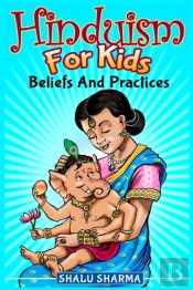 Hinduism For Kids: Beliefs And Practices