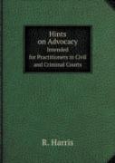 Hints On Advocacy Intended For Practitioners In Civil And Criminal Courts