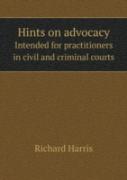 Hints On Advocacy Intended For Practitioners In Civil And Criminal Courts