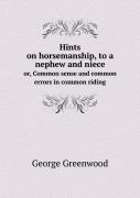 Hints On Horsemanship, To A Nephew And Niece Or, Common Sense And Common Errors In Common Riding