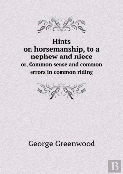 Bertrand.pt - Hints On Horsemanship, To A Nephew And Niece Or, Common Sense And Common Errors In Common Riding