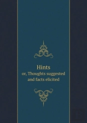 Hints Or, Thoughts Suggested And Facts Elicited