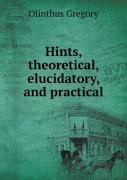 Hints, Theoretical, Elucidatory, And Practical