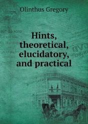 Hints, Theoretical, Elucidatory, And Practical
