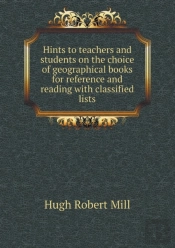 Hints To Teachers And Students On The Choice Of Geographical Books For Reference And Reading With Classified Lists