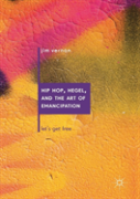 Hip Hop, Hegel, And The Art Of Emancipation