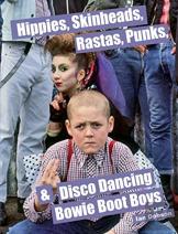 Hippies, Skinheads, Rastas, Punks & Disco Dancing Bowie Boot Boys