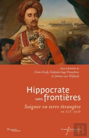 Hippocrate Sans Frontières : Soigner En Terre Étrangère Au Xixe Siècle