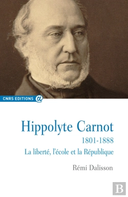 Bertrand.pt - Hippolyte Carnot, 1801-1888 ; La Liberté, L'École Et La République