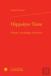 Hippolyte Taine ; Histoire, Psychologie, Littérature