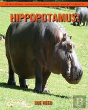 Hippopotamus! An Educational Children'S Book About Hippopotamus With Fun Facts
