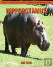 Hippopotamus! An Educational Children'S Book About Hippopotamus With Fun Facts