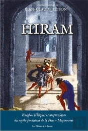 Hiram ; Exégèses Bibliques Et Maçonneries Du Mythe Fondateur De La Franc-Maçonnerie