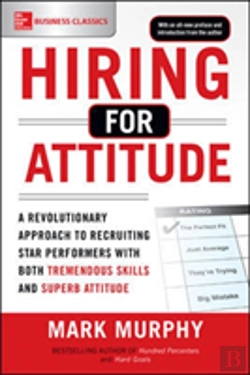 Bertrand.pt - Hiring For Attitude: A Revolutionary Approach To Recruiting And Selecting People With Both Tremendous Skills And Superb Attitude