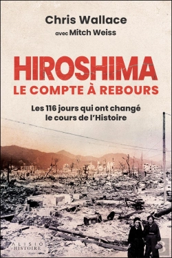 Bertrand.pt - Hiroshima, Le Compte À Rebours : Les 116 Jours Qui Ont Changé Le Cours De L'Histoire