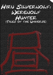 Hiru Silverwolf: Werewolf Hunter (Tales Of The Universe)