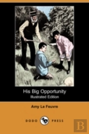His Big Opportunity (Illustrated Edition) (Dodo Press)