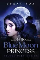 His Blue Moon Princess: The Silver City