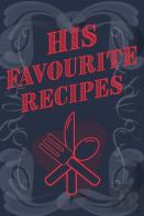 His Favourite Recipes - Add Your Own Recipe Book