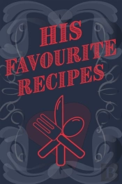 His Favourite Recipes - Add Your Own Recipe Book