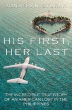 Bertrand.pt - His First, Her Last: The Incredible True Story Of An American Lost In The Philippines