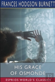 His Grace Of Osmonde (Esprios Classics)