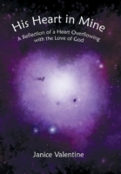 His Heart In Mine:  A Reflection Of A Heart Overflowing With The Love Of God
