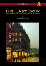 His Last Bow: A Reminiscence Of Sherlock Holmes (Wisehouse Classics Edition - With Original Illustrations)