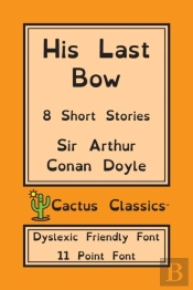 His Last Bow (Cactus Classics Dyslexic Friendly Font)